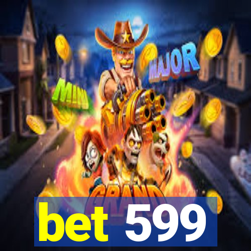 bet 599